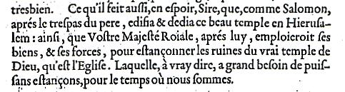 Sermn del funeral de Carlos V en la iglesia de Santa Gdula de Bruselas el 29 de diciembre de 1558; as como David, abrumado por tantos trabajos como haba tenido que soportar, declar sucesor de sus reinos a su hijo Salomn, seguro de su vala y de su saber, as nuestro gran emperador, debilitado por las penas antiguas y las enfermedades presentes, dej las cargas de su reino en las manos de su hijo [...] como Salomn despus de la muerte de su padre, tambin usara todos sus recursos y sus fuerzas para recomponer las ruinas del verdadero templo de Dios, que es la Iglesia. La cual, debo decir, tiene una gran necesidad de fortalecerse, dados los tiempos en que estamos